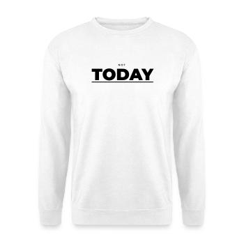 Not Today – Minimalist Attitude - Unisex Sweatshirt - white - Front