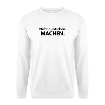 Nicht quatschen. Machen. - Unisex Pullover - Weiß - Vorne