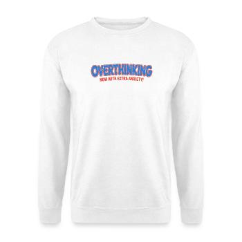 Zu viel nachdenken, jetzt mit zusätzlicher Angst - Funny T-Shi - Unisex Pullover - Weiß - Vorne