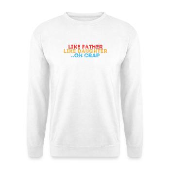Like Father Like Daughter Oh Crap - Unisex Sweatshirt - white - Front