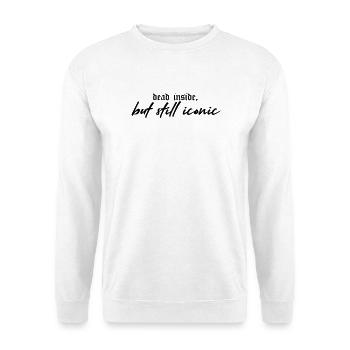 Dead Inside, Still Iconic – Dark & Stylish - Unisex Sweatshirt - white - Front