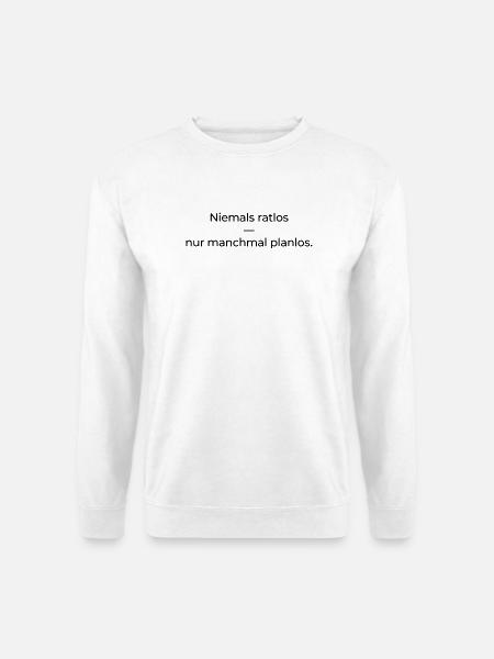 Niemals ratlos, nur planlos manchmal - Unisex Pullover - Weiß