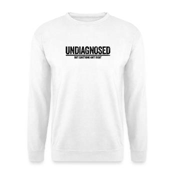 Not diagnosed, but something is wrong - Unisex Sweatshirt - white - Front