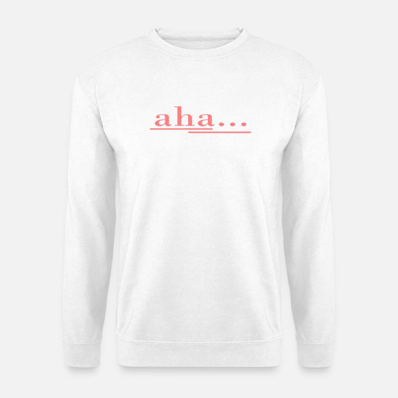 aha... c’est comme ça que ça marche ! Dire, s’amuser, un design frais - Sweat-shirt Unisexe - blanc
