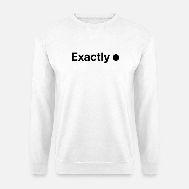 Exactly! - Unisex Pullover - Weiß