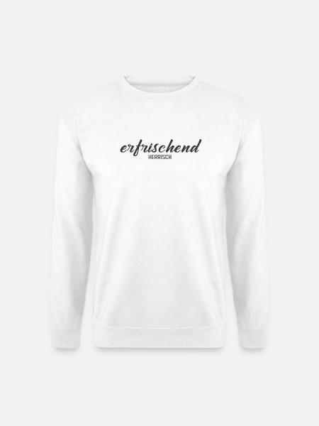 Erfrischend Herrisch – Charmantes Statement Design - Unisex Pullover - Weiß