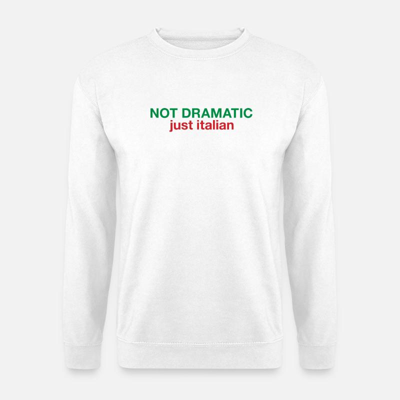 Not dramatic just Italian  - Unisex Pullover - Weiß