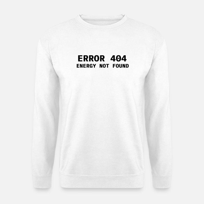 Error 404 - Energy not found - Unisex Pullover - Weiß