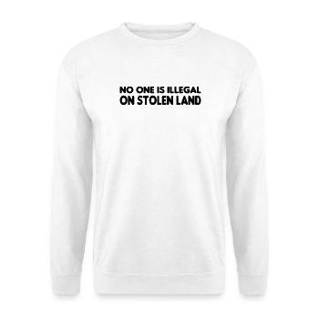 No One Is Illegal On Stolen Land - Illegality - Unisex Sweatshirt - white - Front