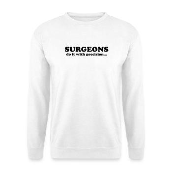 Surgeons do it with precision... - Unisex Sweatshirt - white - Front