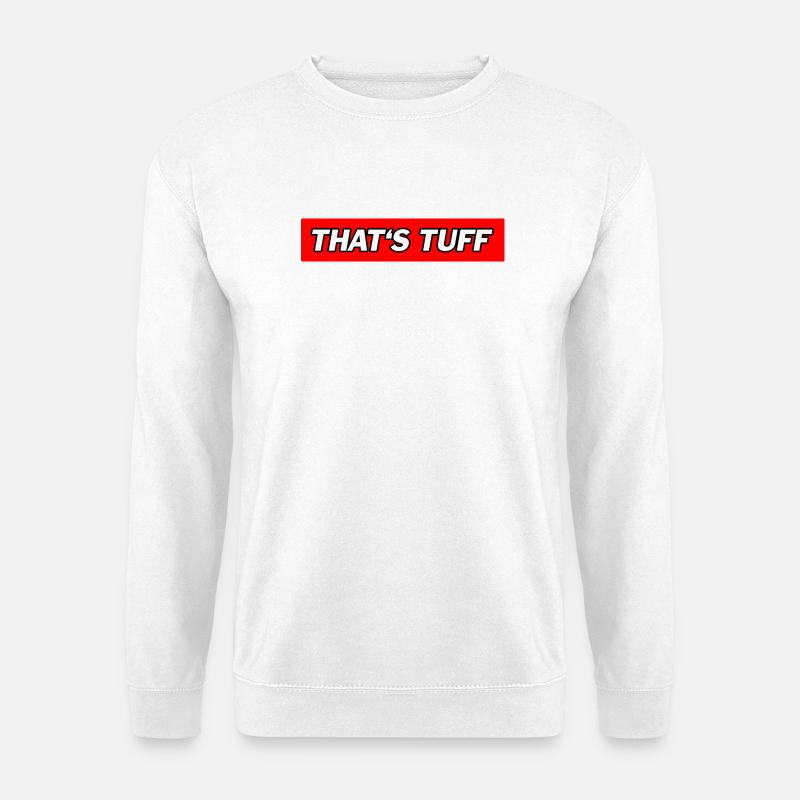 That's Tuff - Funny Memes - Unisex Pullover - Weiß