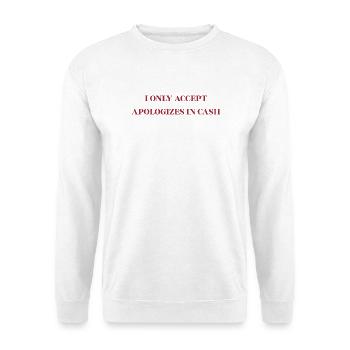 I only accept apologizes in cash - funny Shirt - Unisex Pullover - Weiß - Vorne