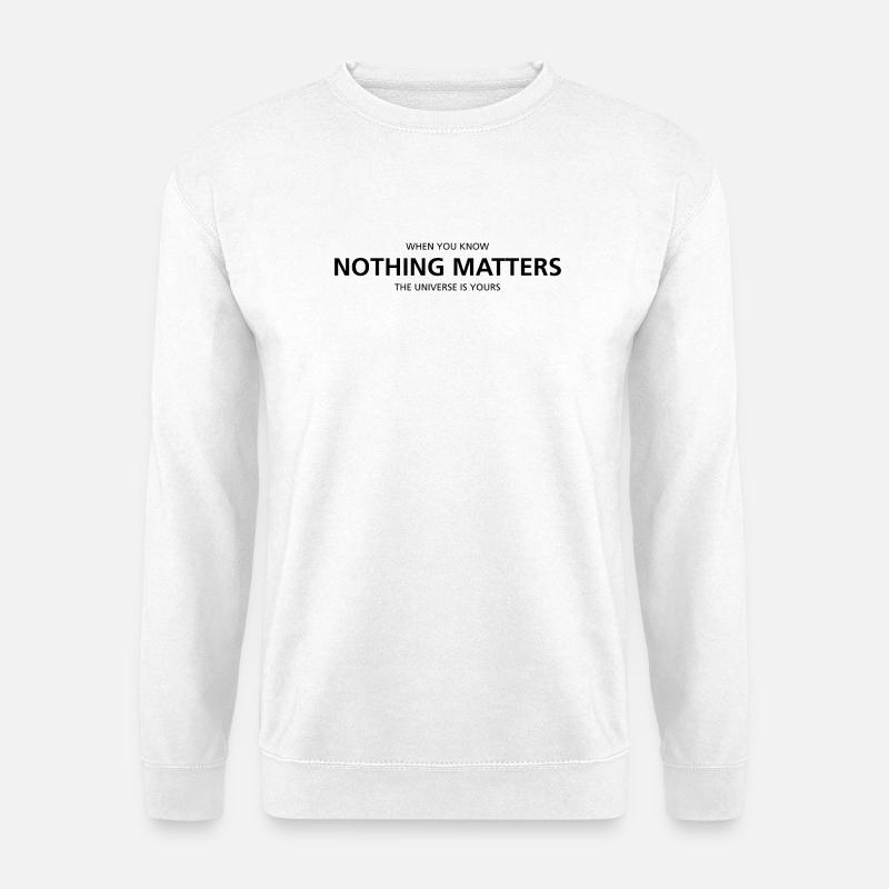 Nothing Matters - Unisex Sweatshirt - white