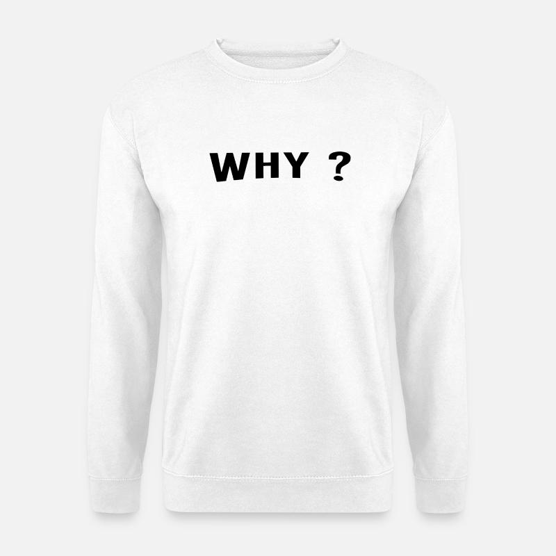 Why is always a great question. - Unisex Sweatshirt - white