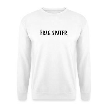 Frag später - Unisex Pullover - Weiß - Vorne