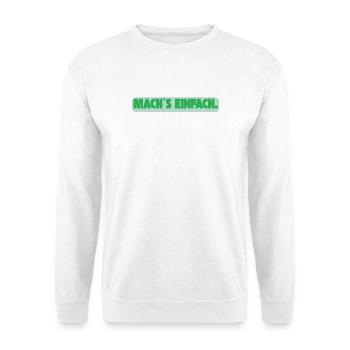 Machs einfach  / Lustiges T-Shirt für jeden Tag - Unisex Pullover - Weiß - Vorne