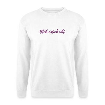 Bleib einfach echt Lustiges T-Shirt für jeden Tag - Unisex Pullover - Weiß - Vorne
