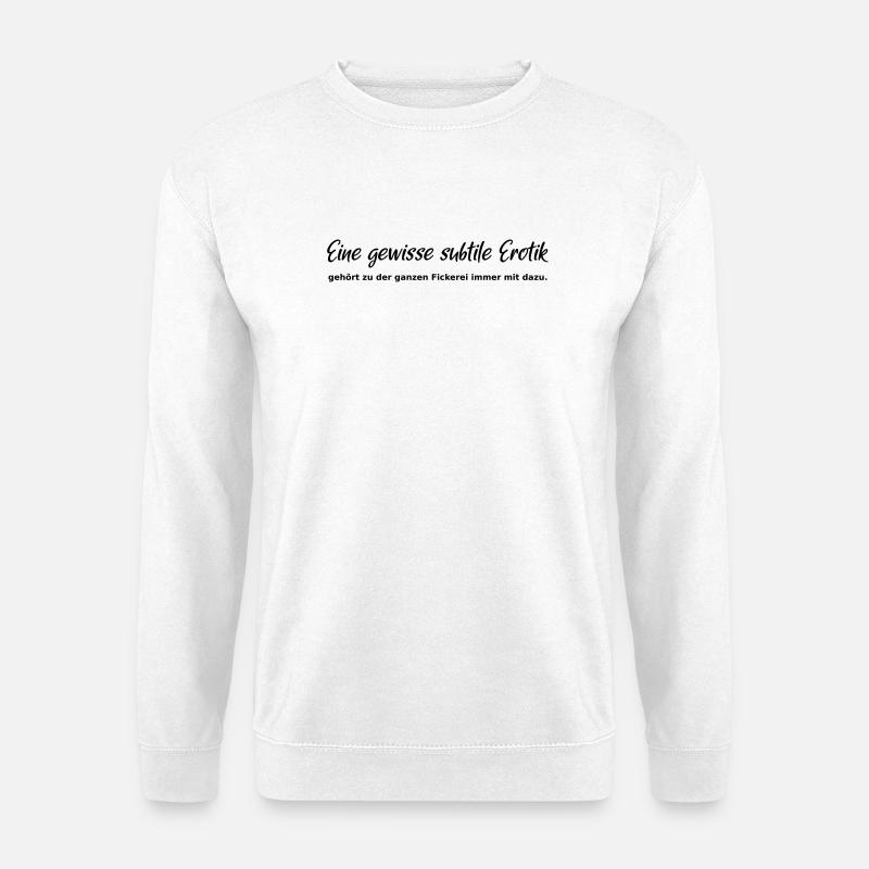 A certain subtle eroticism - Unisex Sweatshirt - white