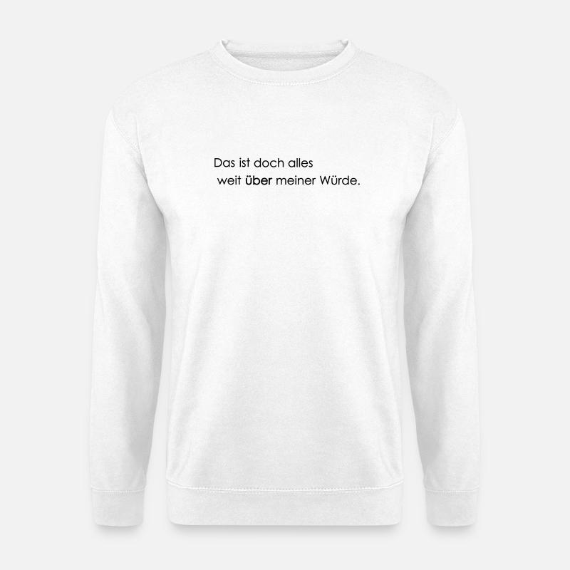 weit ueber meiner Wuerde - Unisex Pullover - Weiß