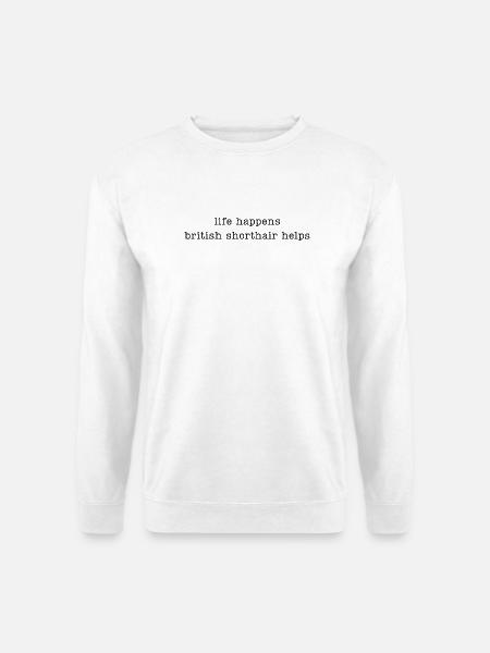life happens british shorthair helps - Unisex Sweatshirt - white