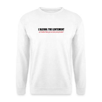 L’alcool tue lentement, ça tombe bien je ne suis p - Sweat-shirt Unisexe - blanc - Devant
