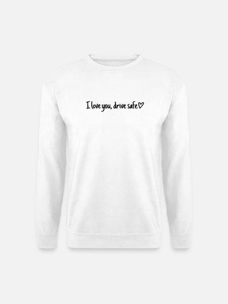 I love you, drive safe - Sticker für Auto Partner - Unisex Pullover - Weiß