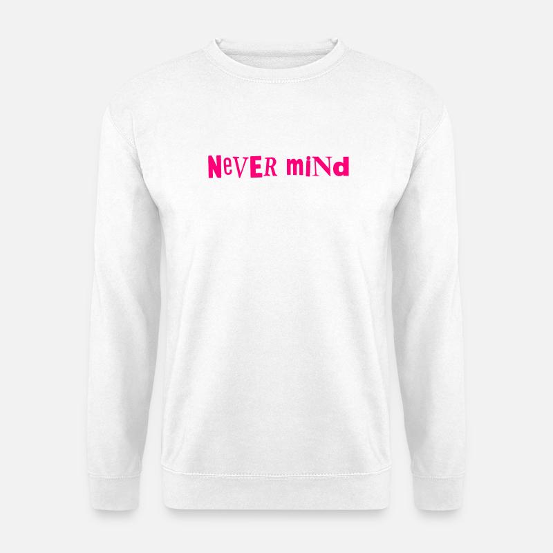 Never mind - Unisex Sweatshirt - white