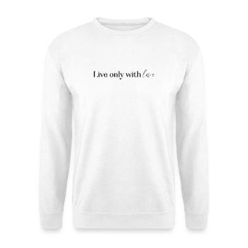 live only with love - Unisex Pullover - Weiß - Vorne