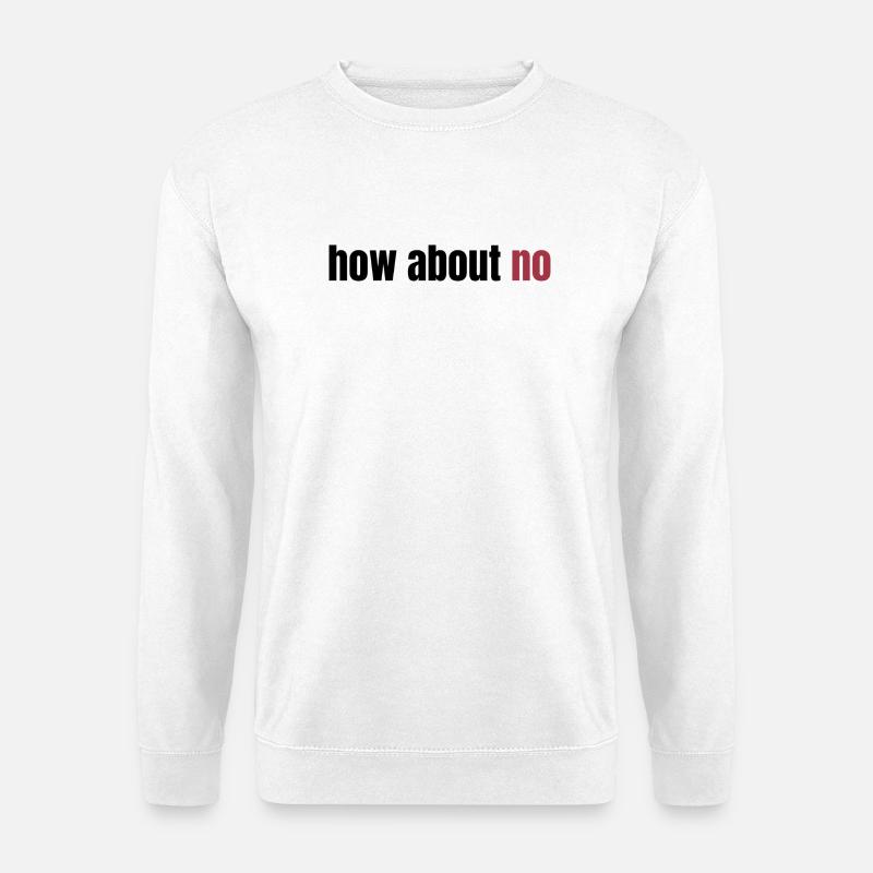 how about no - Unisex Sweatshirt - white