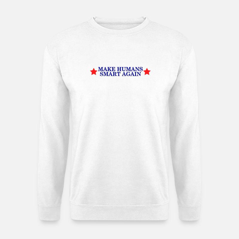make humans smart again - Wahlslogan - Unisex Pullover - Weiß
