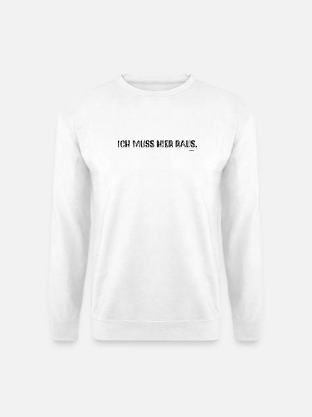 Ich muss hier raus. - Unisex Pullover - Weiß