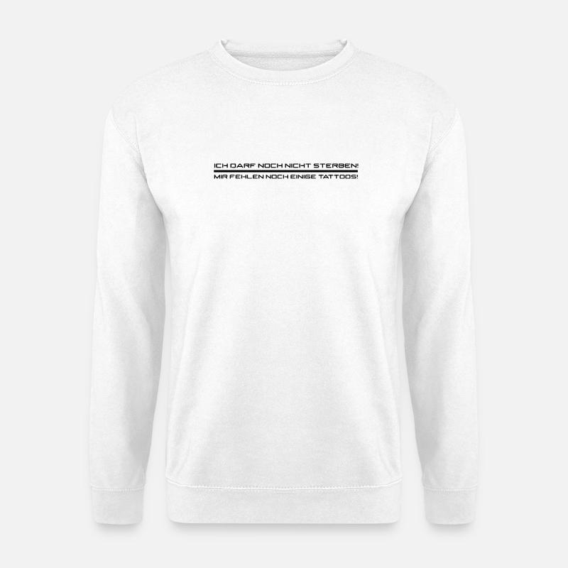 mir fehlen noch tattoos schwarz - Unisex Pullover - Weiß