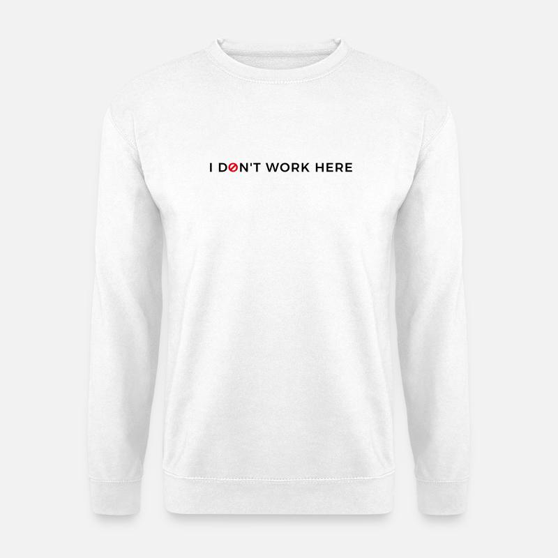 I don't work here. - Unisex Pullover - Weiß