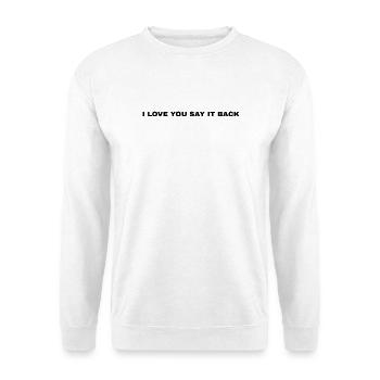 I love you say it back black writing - Unisex Sweatshirt - white - Front