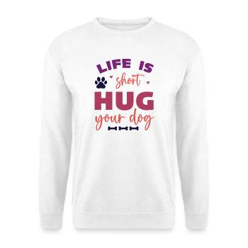Das Leben ist kurz, umarme deinen Hund - Unisex Pullover - Weiß - Vorne