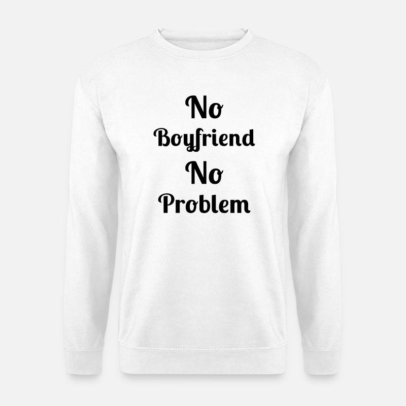 No Boyfriend No Problem - Unisex Sweatshirt - white
