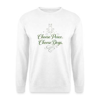 Choose Peace. Choose Dogs. - Unisex Pullover - Weiß - Vorne