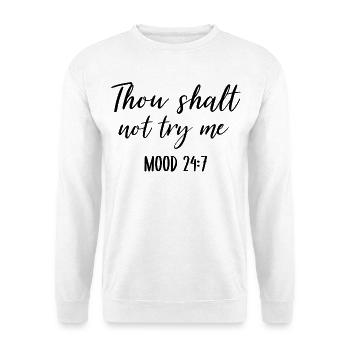 Thou Shalt Not Try Me Mood 24 7  - Unisex Sweatshirt - white - Front