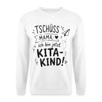Tschüss Mama, ich bin jetzt KitaKind - Unisex Pullover - Weiß - Vorne