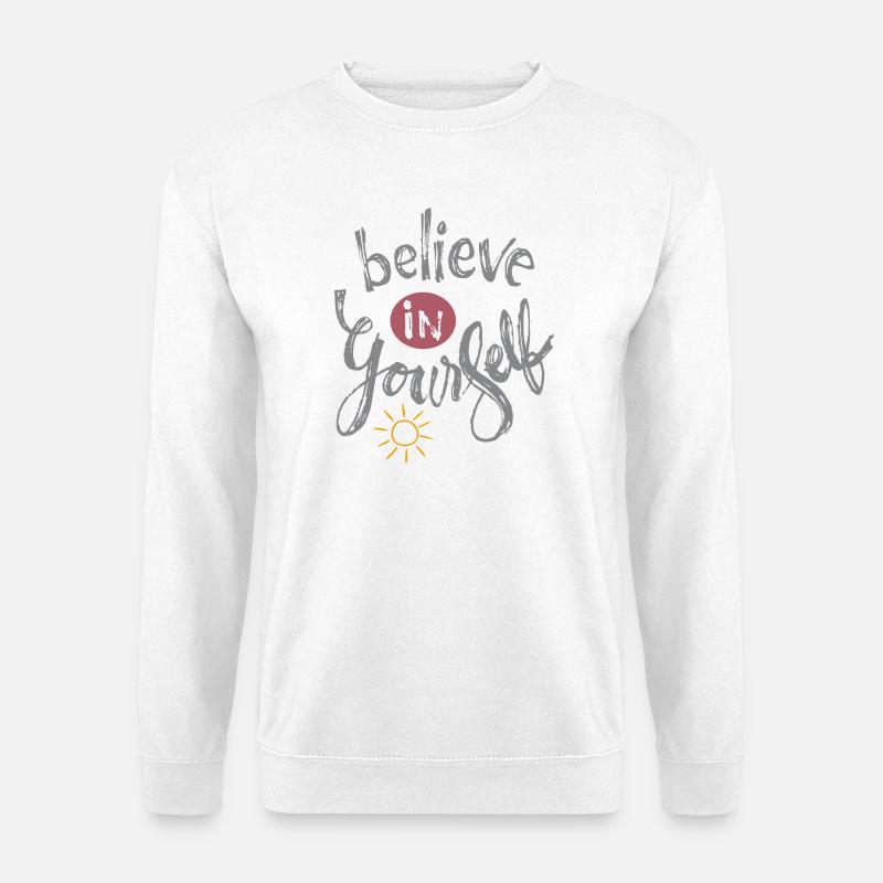 believe in yourself - Unisex Pullover - Weiß