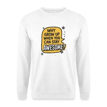 why grow up when you can stay awesome - Unisex Sweatshirt - white - Front