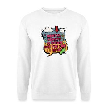 La santé mentale est en baisse mais l’ambiance est en hausse - Sweat-shirt Unisexe - blanc - Devant