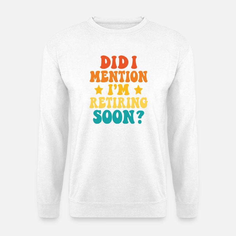 Retirement Soon – Funny Statement - Unisex Sweatshirt - white