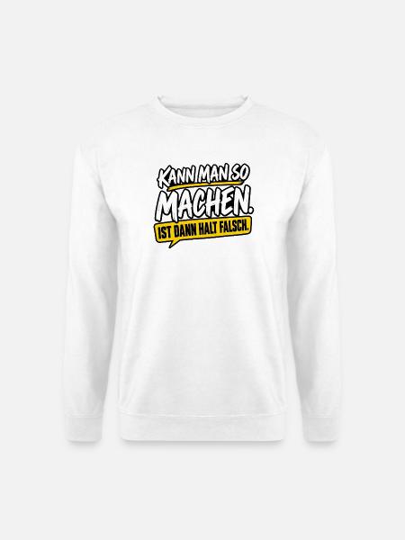 Kann man so machen – Ist dann halt falsch - Unisex Pullover - Weiß