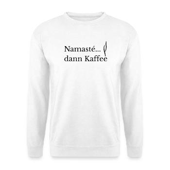 Namasté. dann Kaffee Lustiges Yoga & Kaffee Shirt - Unisex Sweatshirt - white - Front