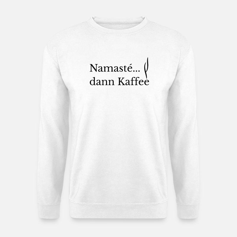 Namasté. dann Kaffee Lustiges Yoga & Kaffee Shirt - Unisex Pullover - Weiß