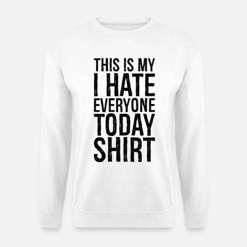 this is my I hate everyone today funny shirt - Unisex Sweatshirt - white