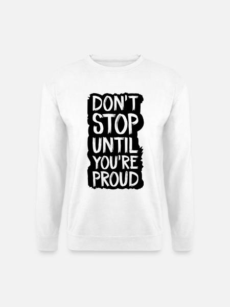 don't stop until you're proud - Unisex Sweatshirt - white