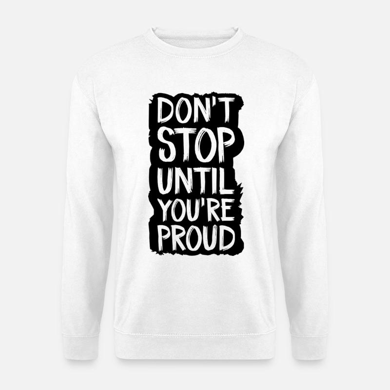 don't stop until you're proud - Unisex Sweatshirt - white