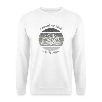 J’ai fermé mon livre pour être ici Lecture de livres - Sweat-shirt Unisexe - blanc - Devant